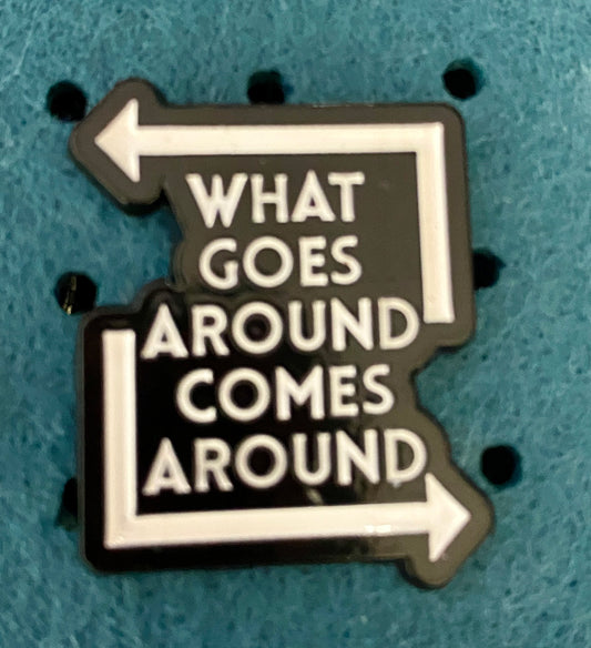 What Goes Around Comes Around Pin